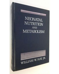 Kirjailijan William W. Hay käytetty kirja Neonatal Nutrition and Metabolism
