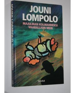 Kirjailijan Jouni Lompolo käytetty kirja Maailman kolmanneksi vaarallisin meri (signeerattu) : novelleja ja jännityskertomuksia