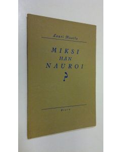 Kirjailijan Lauri Haarla käytetty kirja Miksi hän nauroi : pieni tragikomedia