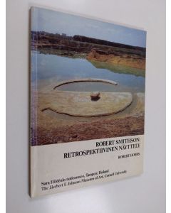 Kirjailijan Robert Hobbs käytetty kirja Robert Smithson: A retrospective view = Robert Smithson: Retrospektiivinen näyttely