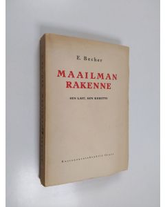 Kirjailijan E. Becher käytetty kirja Maailman rakenne : sen lait, sen kehitys