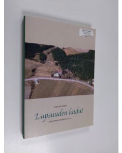 Kirjailijan Pirjo Raitanen käytetty kirja Lapsuuden laulut : kertomus kyläkoululta - Kertomus kyläkoululta