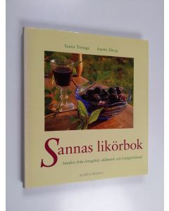 Kirjailijan Sanna Töringe käytetty kirja Sannas likörbok : smaker från örtagård, vildmark och trädgårdsland