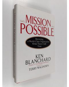 Kirjailijan Kenneth H. Blanchard käytetty kirja Mission possible : becoming a world-class organization while there's still time