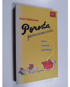 Kirjailijan Outi Pakkanen käytetty kirja Porosta parmesaaniin : Anna Laineen keittokirja