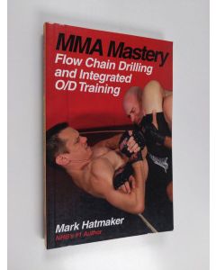 Kirjailijan Mark Hatmaker käytetty kirja MMA Mastery: Flow Chain Drilling and Integrated O/d Training