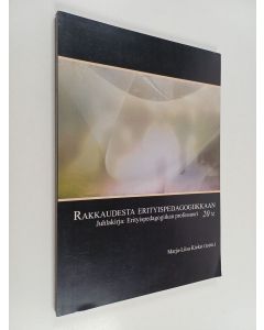 käytetty kirja Rakkaudesta erityispedagogiikkaan : juhlakirja : Erityispedagogiikan professuuri 20 vuotta