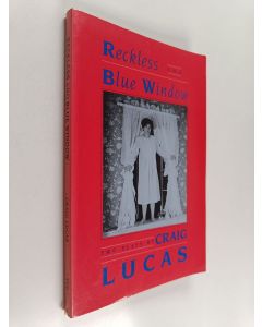Kirjailijan Craig Lucas käytetty kirja Reckless ; Blue Window