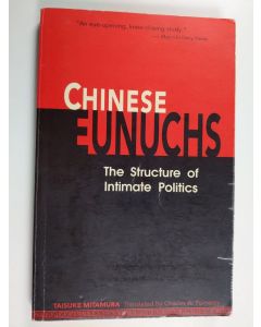 Kirjailijan Taisuke Mitamura käytetty kirja Chinese eunuchs : the structure of intimate politics
