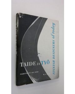 Tekijän Oili Mäki  käytetty kirja Taide ja työ = Finnish designers of today : savi, lanka, lasi suomalaisen taiteilijan kädessä