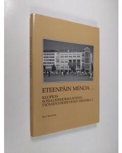 Kirjailijan Tero Tuomisto käytetty kirja Kuopion sosialidemokraattisen työväenyhdistyksen historia 2 - Eteenpäin menoa