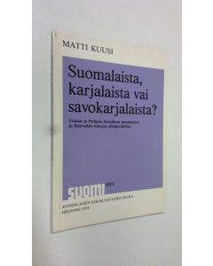 Kirjailijan Matti Kuusi käytetty kirja Suomalaista, karjalaista vai savokarjalaista? - Vienan ja Pohjois-Aunuksen sananlaskut ja Kalevalan runojen alkuperäkiista