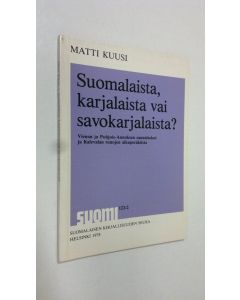 Kirjailijan Matti Kuusi käytetty kirja Suomalaista, karjalaista vai savokarjalaista? - Vienan ja Pohjois-Aunuksen sananlaskut ja Kalevalan runojen alkuperäkiista
