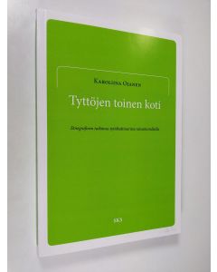 Kirjailijan Karoliina Ojanen käytetty kirja Tyttöjen toinen koti : etnografinen tutkimus tyttökulttuurista ratsastustalleilla