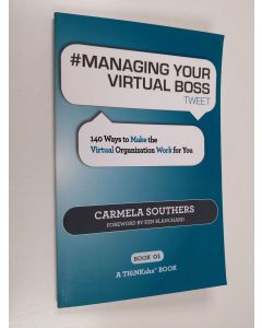 Kirjailijan Carmela Southers käytetty kirja Managing Your Virtual Boss - Tweet Book 01 : 140 Ways to Make the Virtual Organization Work for You (ERINOMAINEN)