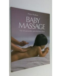 Kirjailijan Peter Walker käytetty kirja Baby-Massage : fur ein gesundes, glucklicheres kind (ERINOMAINEN)