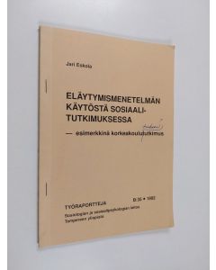 Kirjailijan Jari Eskola käytetty teos Eläytymismenetelmän käytöstä sosiaalitutkimuksessa : esimerkkinä korkeakoulututkimus