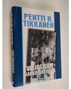Kirjailijan Pentti H. Tikkanen käytetty kirja Valiosissit kaukopartiossa