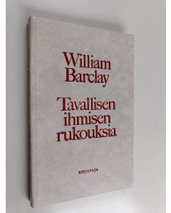 Kirjailijan William Barclay käytetty kirja Tavallisen ihmisen rukouksia
