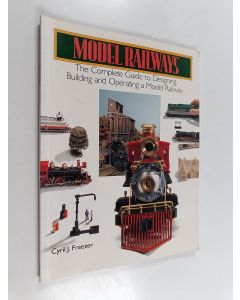 Kirjailijan Cyril John Freezer käytetty kirja Model Railways - The Complete Guide to Designing, Building and Operating a Model Railway