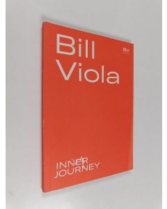 Kirjailijan Bill Viola käytetty kirja Bill Viola : inner journey : [Amos Rex, Helsingfors, 22.9.2021 - 27.2.2022]