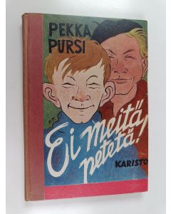 Kirjailijan Pekka Pursi käytetty kirja Ei meitä petetä : koulupoikien kesäisiä kuhinoita