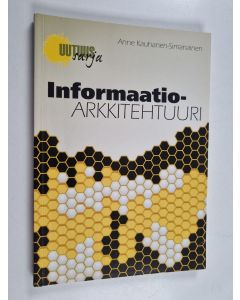 Kirjailijan Anne Kauhanen-Simanainen käytetty kirja Informaatioarkkitehtuuri