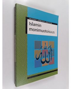 Kirjailijan Jaakko Hämeen-Anttila käytetty kirja Islamin monimuotoisuus