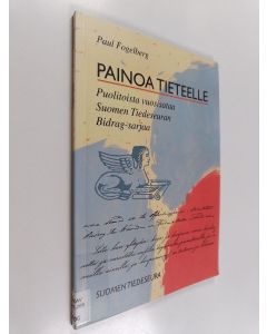 Kirjailijan Paul Fogelberg käytetty kirja Painoa tieteelle : puolitoista vuosisataa Suomen Tiedeseuran Bidrag-sarjaa