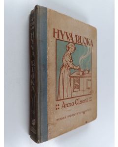 Kirjailijan Anna Qvist käytetty kirja Hyvä ruoka : Anna Olsonin Keittokirja 2 : kotia ja koulua varten