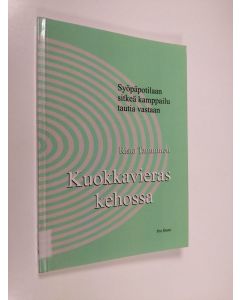 Kirjailijan Risto Tamminen käytetty kirja Kuokkavieras kehossa - Syöpäpotilaan sitkeä kamppailu tautia vastaan