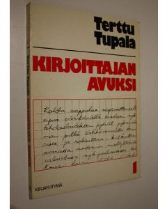Kirjailijan Terttu Tupala käytetty kirja Kirjoittajan avuksi 1 : Neljän jakson kirjoitusohjelma lukioastetta varten