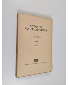 Kirjailijan Rafael Erich käytetty kirja Suomen valtio-oikeus : 1 osa, 2. nidos