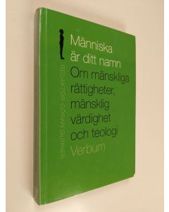 käytetty kirja Människa är ditt namn : om mänskliga rättigheter, mänsklig värdighet och teologi