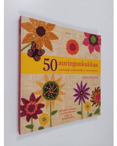 Kirjailijan Kristin Nicholas käytetty kirja 50 auringonkukkaa : neulomalla, virkkaamalla ja huovuttamalla