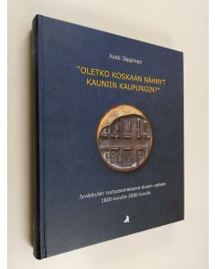 Kirjailijan Jussi Jäppinen käytetty kirja Oletko koskaan nähnyt kauniin kaupungin : Jyväskylän ruutuasemakaava-alueen vaiheet 1800-luvulta 2000-luvulle