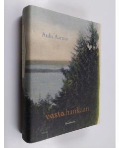 Kirjailijan Aulis Aarnio käytetty kirja Vastahankaan : muistikuvia