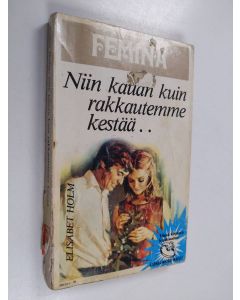 Kirjailijan Elisabet Holm käytetty kirja Niin kauan kuin rakkaus kestää
