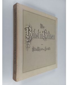 Kirjailijan Julius Srhnorr von Carolsfeld käytetty kirja Die bibel in bildern : 240 darstellungen, erfunden und auf holz gezeichnet