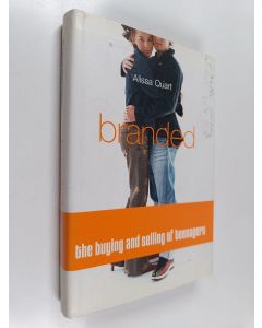 Kirjailijan Alissa Quart käytetty kirja Branded - The Buying And Selling Of Teenagers