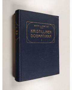 Kirjailijan Antti J. Pietilä käytetty kirja Kristillinen dogmatiikka 1