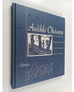 Kirjailijan Aulikki Oksanen käytetty kirja Sinua, sinua rakastan : kauneimmat rakkausrunot