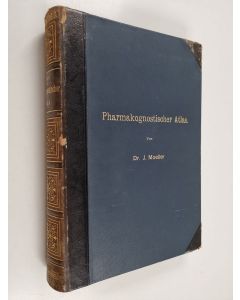Kirjailijan Josef Moeller käytetty teos Pharmakognostischer Atlas : mikroskopische Darstellung und Beschreibung der in Pulverform gebräuchlichen Drogen