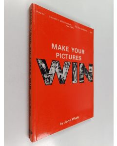 Kirjailijan John Wade käytetty kirja Make Your Pictures Win