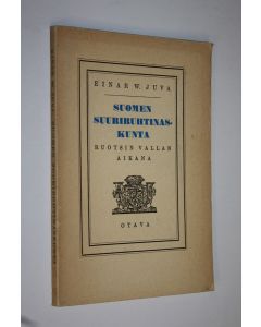 Kirjailijan Einar W. Juva käytetty kirja Suomen suuriruhtinaskunta Ruotsin vallan aikana (lukematon)