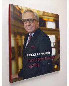 Kirjailijan Erkki Toivanen käytetty kirja Eurooppalaisuuden rajoilla (+käyntikortti, ERINOMAINEN)