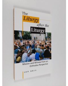Kirjailijan Ion Bria käytetty kirja The liturgy after the liturgy : mission and witness from an Orthodox perspective