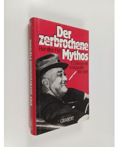 Kirjailijan Hamilton Fish käytetty kirja Der zerbrochene Mythos : F. D. Roosevelts Kriegspolitik 1933-1945