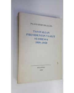Kirjailijan Paavo Hirvikallio käytetty kirja Tasavallan presidentin vaalit Suomessa 1919-1950