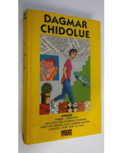 Kirjailijan Dagmar Chidolue käytetty kirja Fieber oder Der Abschied der Gabriele Kupinski ; Aber ich werde alles anders machen ; London, Liebe und all das : Romane (ERINOMAINEN)
